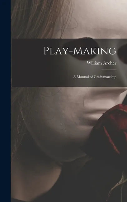 Play-making: a Manual of Craftsmanship - Hardcover