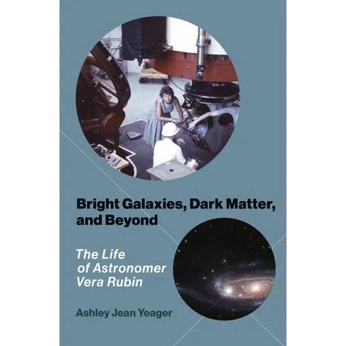 Bright Galaxies, Dark Matter, and Beyond: The Life of Astronomer Vera Rubin - Paperback