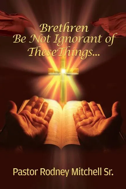 Brethren Be Not Ignorant of These Things... - Paperback