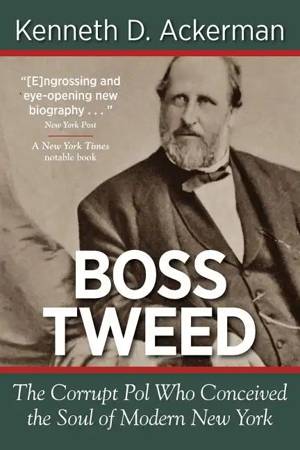 Boss Tweed: The Corrupt Pol Who Conceived the Soul of Modern New York - Paperback