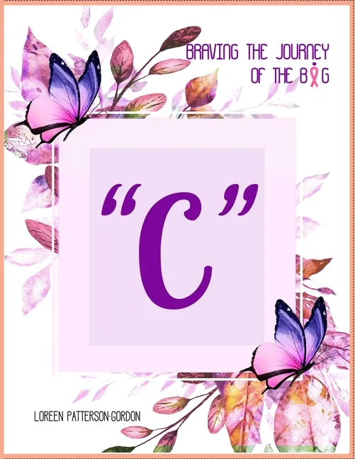 Braving the Journey of the Big " C " - Paperback