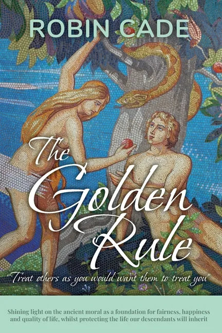 The Golden Rule: Shining light on the ancient moral as a foundation for fairness, happiness and quality of life, whilst protecting the - Paperback