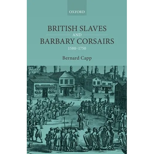 British Slaves and Barbary Corsairs, 1580-1750 - Hardcover