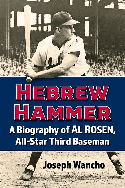 Hebrew Hammer: A Biography of Al Rosen, All-Star Third Baseman - Paperback