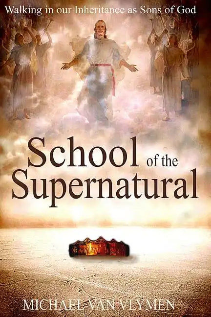 School of the Supernatural: Walking in Our Inheritance as Sons of God - Paperback