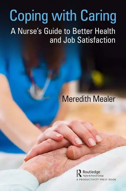 Coping with Caring: A Nurse's Guide to Better Health and Job Satisfaction - Paperback