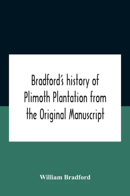 Bradford'S History Of Plimoth Plantation From The Original Manuscript With A Report Of The Proceedings Incident To The Return Of The Return Of The Man - Paperback