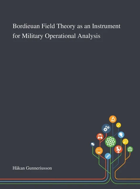 Bordieuan Field Theory as an Instrument for Military Operational Analysis - Hardcover