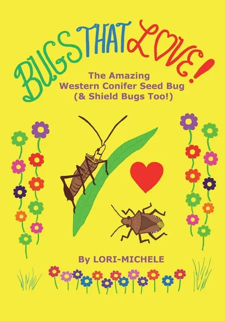 BUGS THAT LOVE! The Amazing Western Conifer Seed Bug (and Shield Bugs Too!) - Paperback