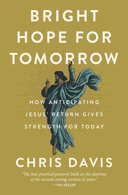 Bright Hope for Tomorrow: How Anticipating Jesus' Return Gives Strength for Today - Hardcover