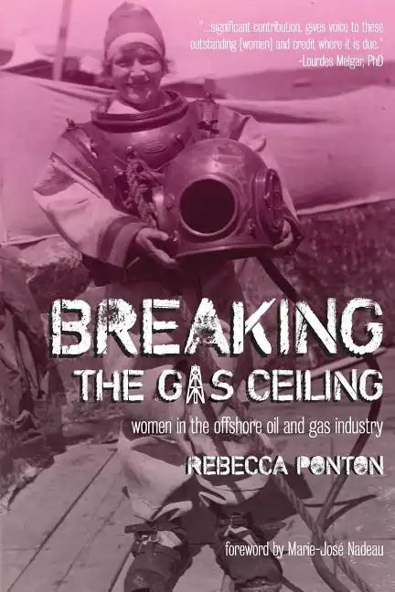 Breaking the Gas Ceiling: Women in the Offshore Oil and Gas Industry - Paperback