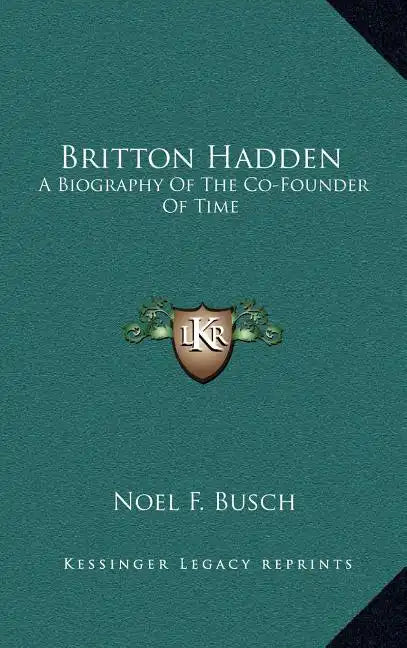 Britton Hadden: A Biography of the Co-Founder of Time - Hardcover