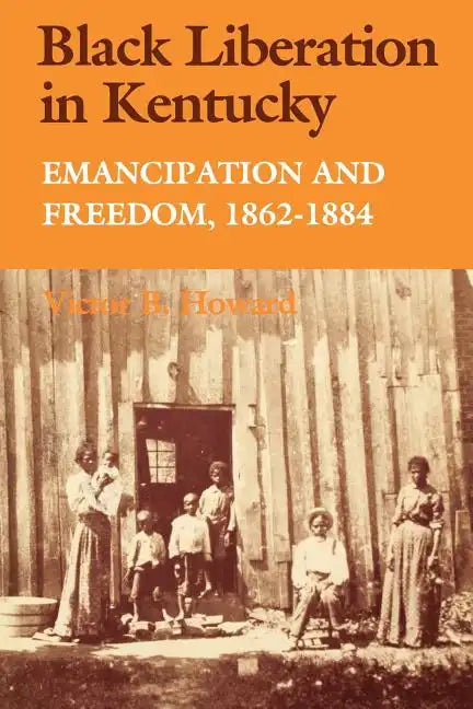 Black Liberation in Kentucky: Emancipation and Freedom, 1862-1884 - Paperback