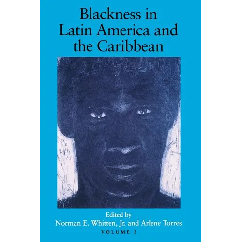 Blackness in Latin America and the Caribbean, Volume 1: Social Dynamics and Cultural Transformations: Central America and Northern and Western South A - Paperback