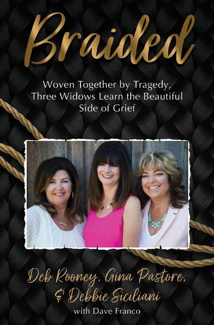 Braided: Woven Together by Tragedy, Three Widows Learn the Beautiful Side of Grief - Paperback