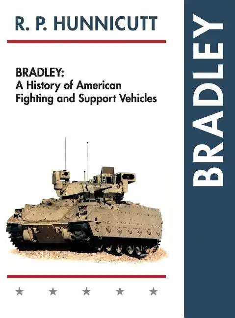 Bradley: A History of American Fighting and Support Vehicles - Hardcover