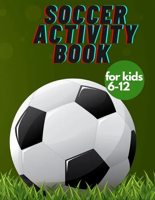 Soccer activity book for kids 6-12: Fun Sports Activities, Coloring, Games, Alphabet, - Paperback