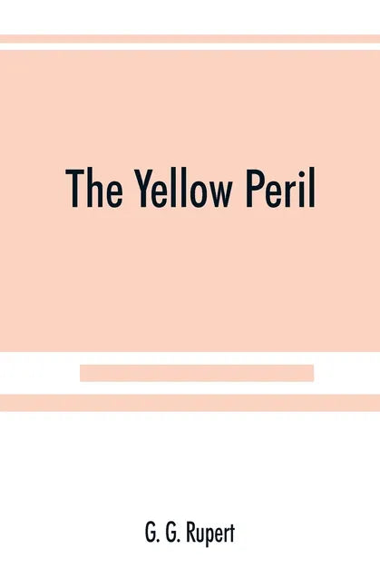The yellow peril, or, The Orient vs. the Occident as viewed by modern statesmen and ancient prophets - Paperback