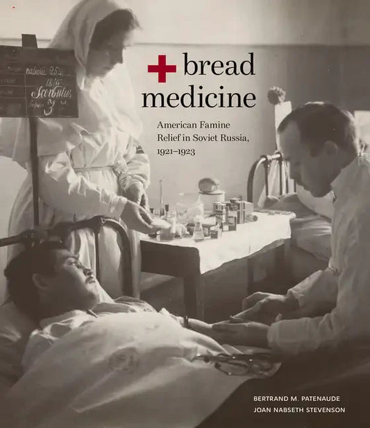 Bread + Medicine: American Famine Relief in Soviet Russia, 1921-1923 - Paperback