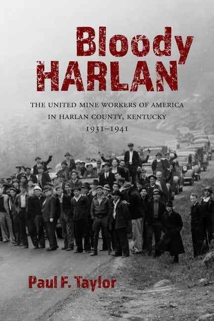 Bloody Harlan: The United Mine Workers of America in Harlan County, Kentucky, 1931-1941 - Paperback