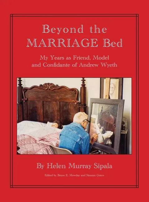 BEYOND THE MARRIAGE BED My Years as Friend, Model and Confidante of Andrew Wyeth - Hardcover