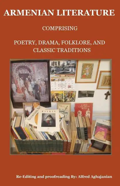 Armenian Literature: Comprising Poetry, Drama, Folklore, and Classic Traditions - Paperback