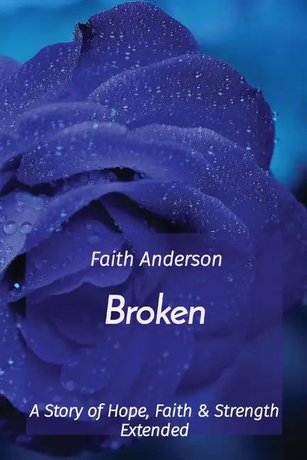 Broken: A Story of Hope, Faith & Strength Extended - Paperback
