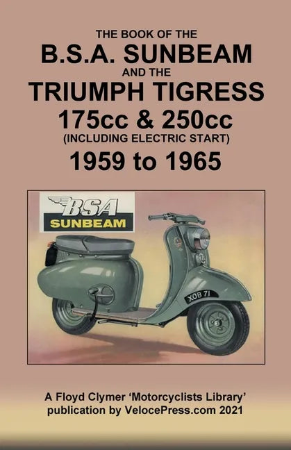 BOOK OF THE BSA SUNBEAM & TRIUMPH TIGRESS 175cc & 250cc SCOOTERS 1959 TO 1965 - Paperback