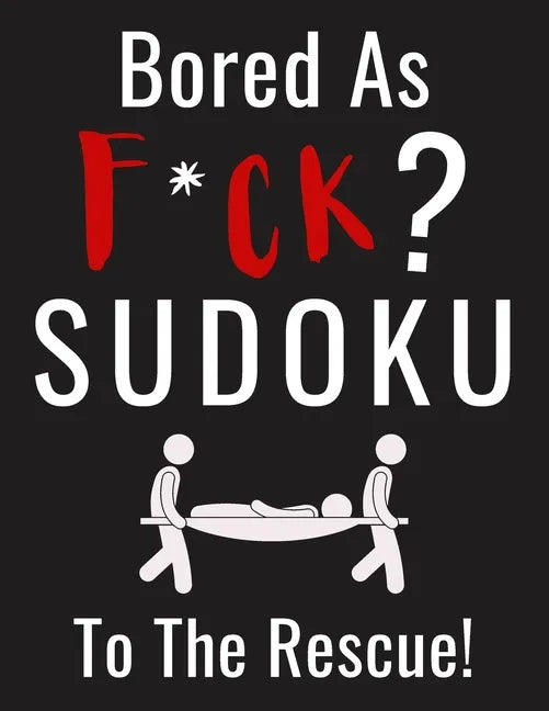 Bored as F*CK? Sudoku to the Rescue!: Funny Activity Book for Adults Entertainment with 100+ Puzzles to Beat the Boredom - Paperback
