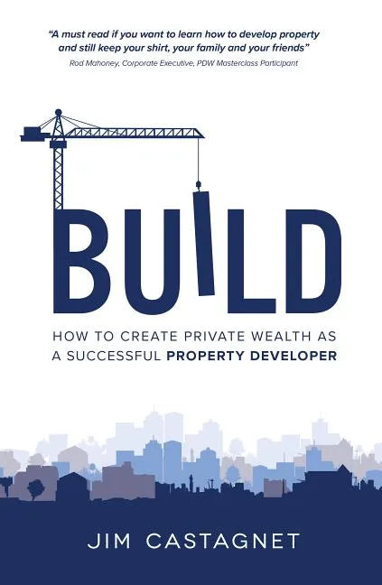 Build: How To Create Private Wealth As A Successful Property Developer - Paperback
