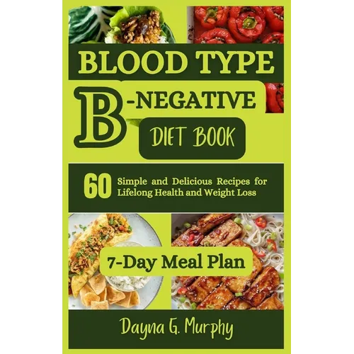 Blood Type B-Negative Diet Book: 60 Simple and Delicious Recipes for Lifelong Health and Weight Loss - Paperback