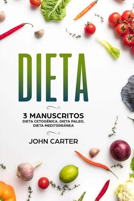 Dieta: 3 Manuscritos - Dieta Cetogénica, Dieta Paleo, Dieta Mediterránea (Libro en Español/Diet Book Spanish Version) - Paperback