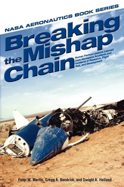 Breaking the Mishap Chain: Human Factors Lessons Learned from Aerospace Accidents and Incidents in Research, Flight Test, and Development - Paperback