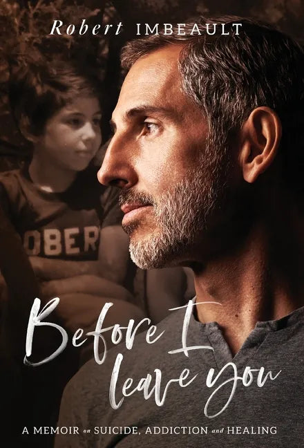 Before I Leave You: A Memoir on Suicide, Addiction and Healing - Hardcover