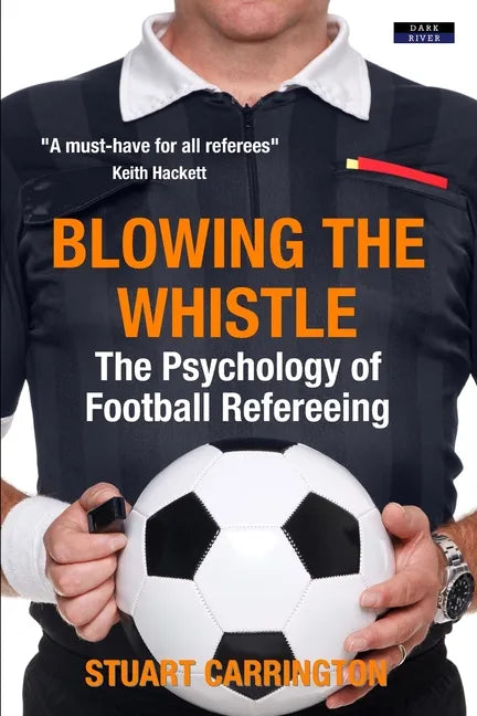 Blowing The Whistle: The Psychology of Football Refereeing - Paperback