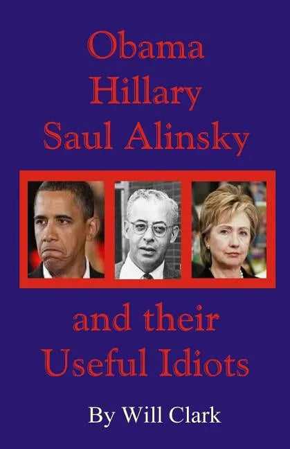 Obama, Hillary, Saul Alinsky and Their Useful Idiots - Paperback