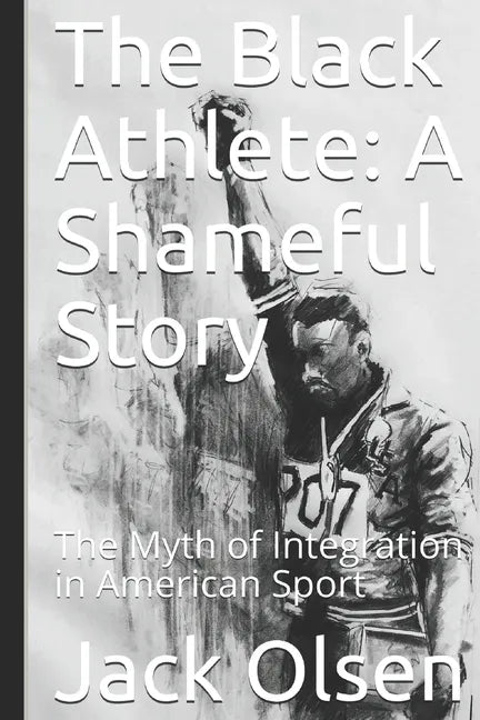 The Black Athlete: A Shameful Story: The Myth of Integration in American Sport - Paperback
