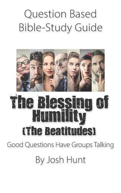 Question Based Bible-Study Guide -- The Blessing of Humility (The Beatitudes): Good Questions Have Groups Talking - Paperback
