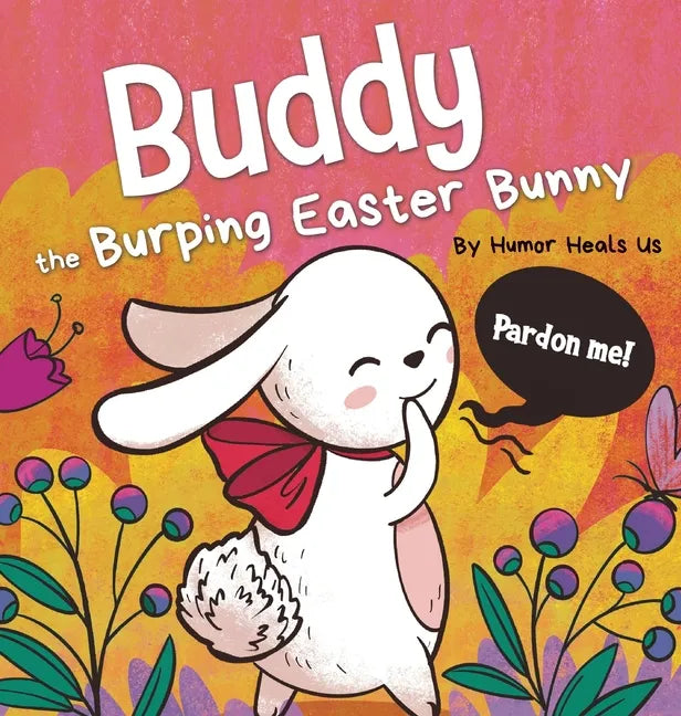 Buddy the Burping Easter Bunny: A Rhyming, Read Aloud Story Book, Perfect Easter Basket Gift for Boys and Girls - Hardcover