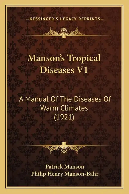Manson's Tropical Diseases V1: A Manual Of The Diseases Of Warm Climates (1921) - Paperback