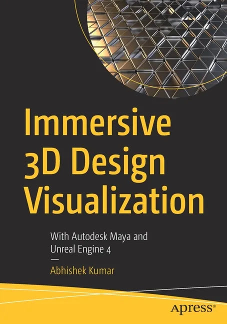 Immersive 3D Design Visualization: With Autodesk Maya and Unreal Engine 4 - Paperback