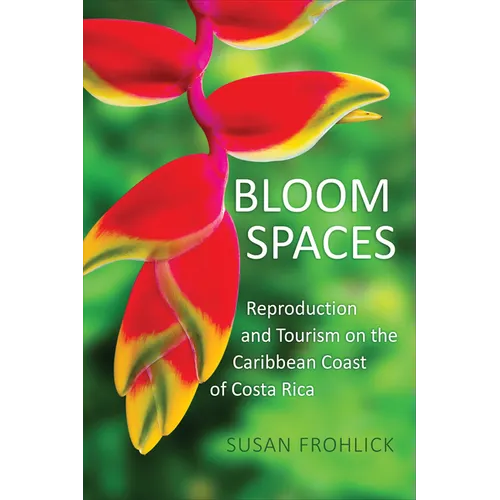 Bloom Spaces: Reproduction and Tourism on the Caribbean Coast of Costa Rica - Paperback