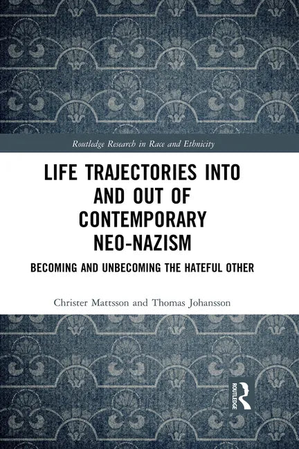 Life Trajectories Into and Out of Contemporary Neo-Nazism: Becoming and Unbecoming the Hateful Other - Paperback