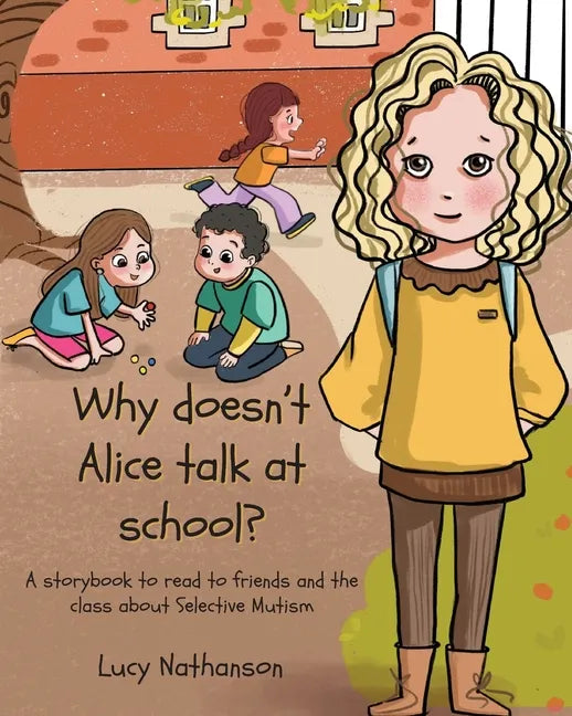 Why doesn't Alice talk at school?: A storybook to read to friends and the class about Selective Mutism - Paperback