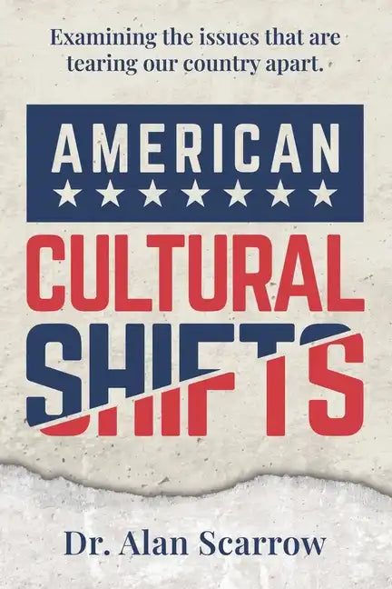 American Cultural Shifts: Examining the Issues That Are Tearing Our Country Apart - Paperback