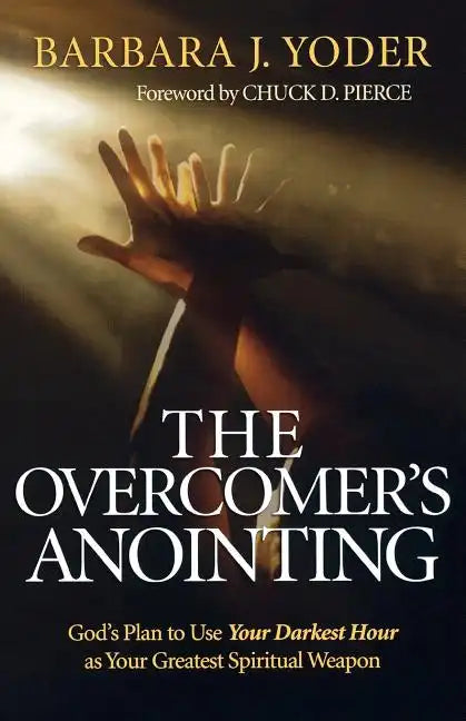 The Overcomer's Anointing: God's Plan to Use Your Darkest Hour as Your Greatest Spiritual Weapon - Paperback