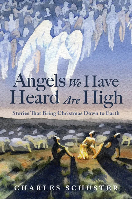 Angels We Have Heard Are High: Stories That Bring Christmas Down to Earth - Hardcover