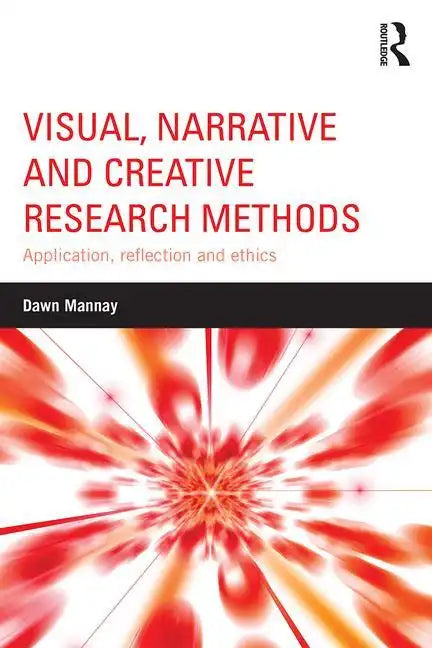 Visual, Narrative and Creative Research Methods: Application, reflection and ethics - Paperback