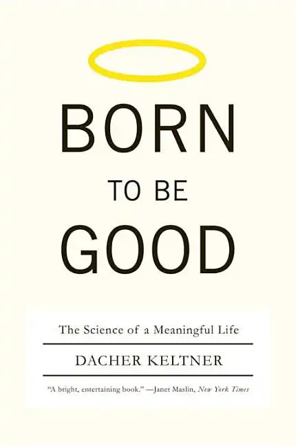 Born to Be Good: The Science of a Meaningful Life - Paperback