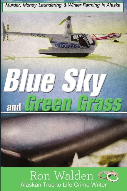 Blue Sky and Green Grass: Murder, Money Laundering and Winter Farming In Alaska - Paperback